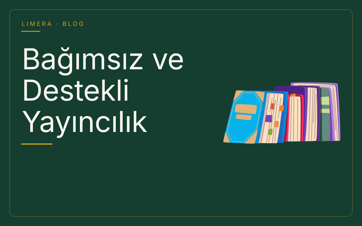 Bağımsız ve Destekli Yayıncılık Rehberi: Kitap Bastırma Yolları blog kapak görseli