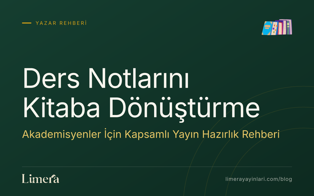 Ders Notlarını Kitaba Dönüştürme Rehberi: Taslaktan Yayına Akademik Hazırlık blog kapak görseli Ders Notlarını Kitaba Dönüştürme Rehberi: Taslaktan Yayına Akademik Hazırlık blog kapak görseli