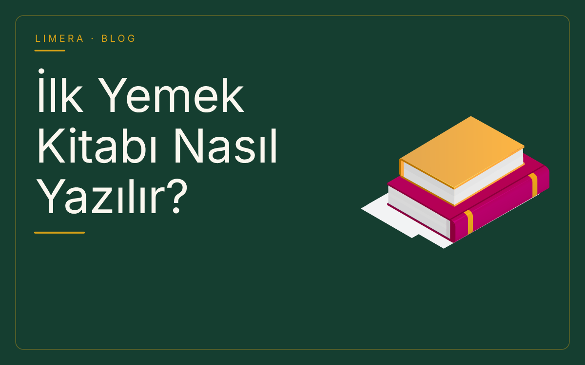 İlk Yemek Kitabı Nasıl Yazılır? Tariften Baskıya Adım Adım Rehber blog kapak görseli