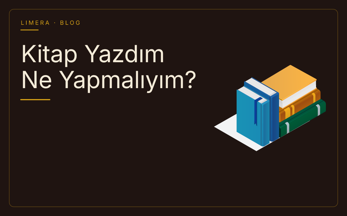Kitap Yazdım Ne Yapmalıyım? Adım Adım Yayın Rehberi blog kapak görseli Kitap Yazdım Ne Yapmalıyım? Adım Adım Yayın Rehberi blog kapak görseli