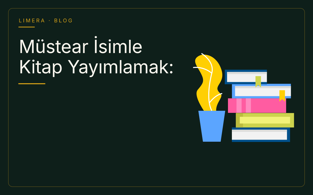Müstear İsimle Kitap Yayımlamak: Yasal Süreç ve Telif Hakları Rehberi blog kapak görseli Müstear İsimle Kitap Yayımlamak: Yasal Süreç ve Telif Hakları Rehberi blog kapak görseli