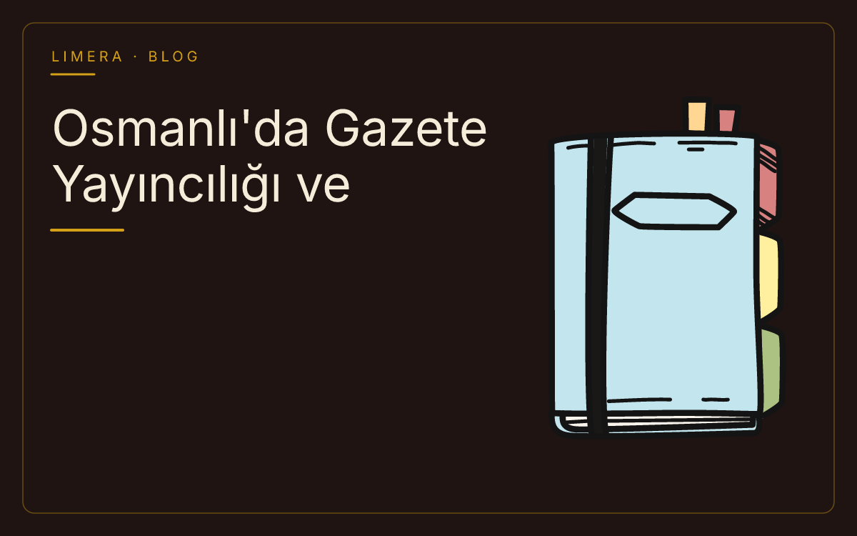 Osmanlı'da Gazete Yayıncılığı ve Editoryal Dönüşüm blog kapak görseli Osmanlı'da Gazete Yayıncılığı ve Editoryal Dönüşüm blog kapak görseli