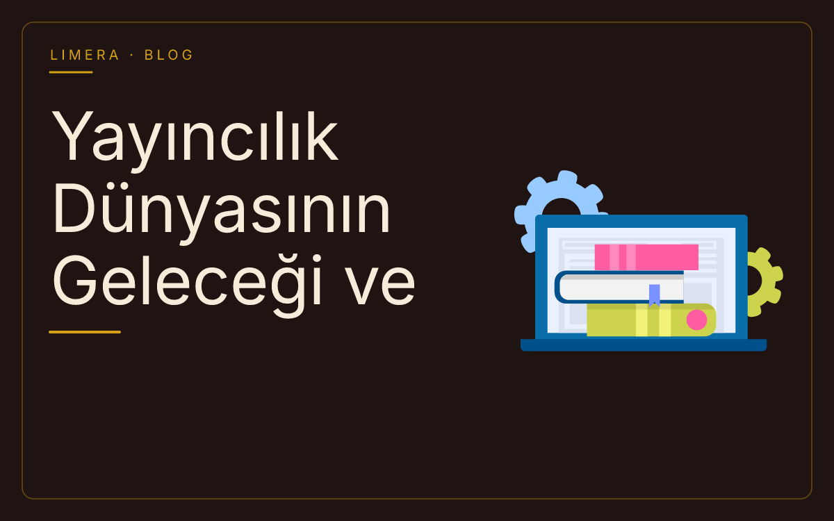 Yayıncılık Dünyasının Geleceği: Dijitalleşme ve Yeni Modeller blog kapak görseli Yayıncılık Dünyasının Geleceği: Dijitalleşme ve Yeni Modeller blog kapak görseli