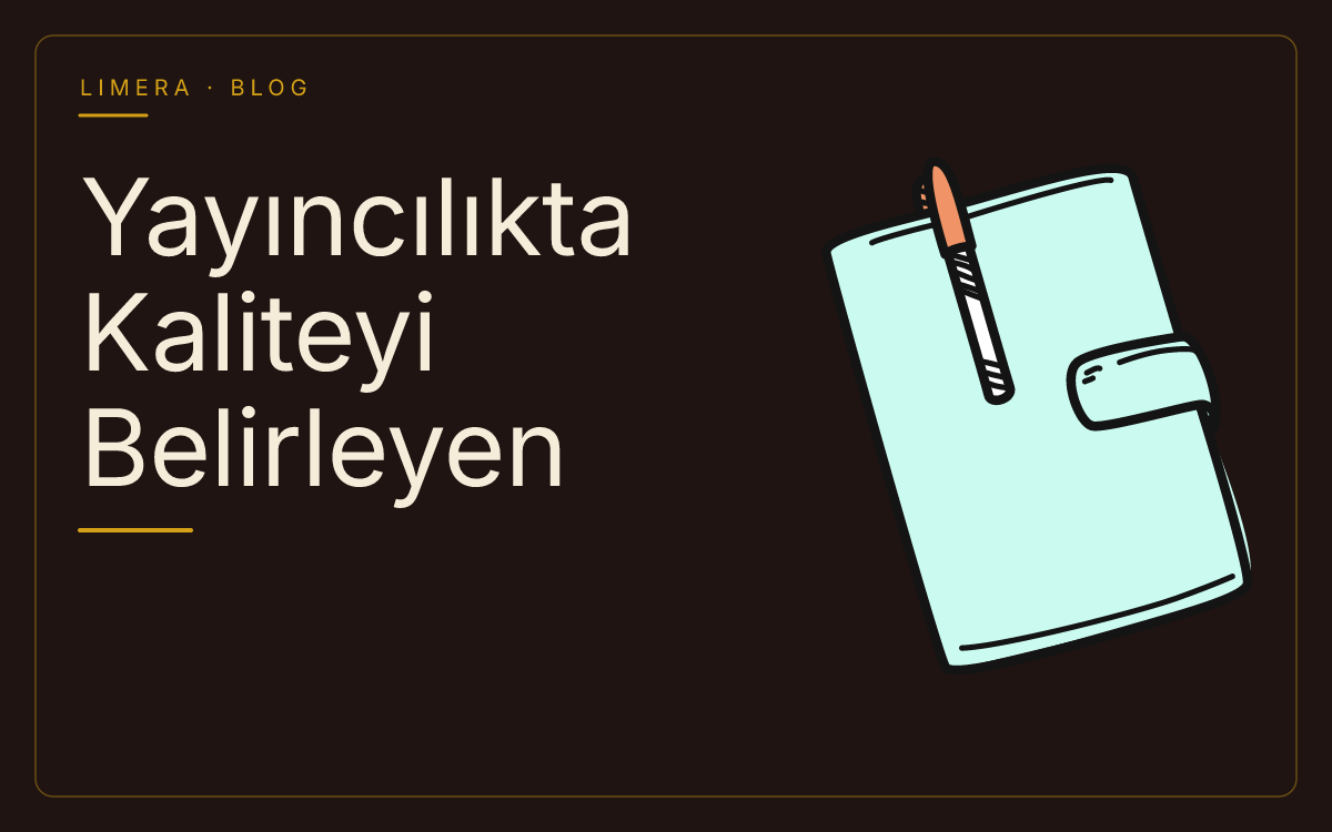 Yayıncılıkta Kaliteyi Belirleyen Unsurlar ve Kontrol Kriterleri blog kapak görseli Yayıncılıkta Kaliteyi Belirleyen Unsurlar ve Kontrol Kriterleri blog kapak görseli